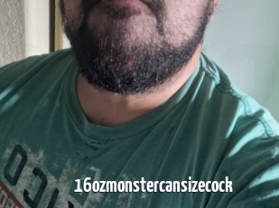16ozmonstercansizecock