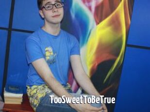 TooSweetToBeTrue