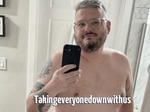 Takingeveryonedownwithus